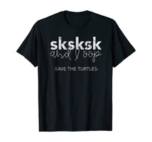 Load image into Gallery viewer, Sksksk and I Oop Save The Turtles Meme Lover T-Shirt
