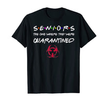 Load image into Gallery viewer, Seniors The One Where They Were Quarantined 2020 Friend Gift TShirt93655
