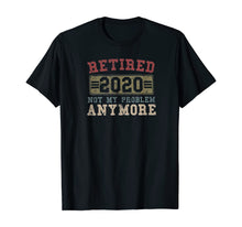 Load image into Gallery viewer, Retired 2020 Shirt Not My Problem Anymore Retirement Gift TShirt402880
