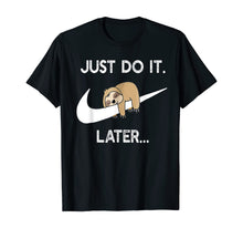 Load image into Gallery viewer, Do It Later Funny Sleepy Sloth For Lazy Sloth Lover TShirt207927
