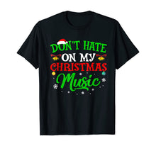 Load image into Gallery viewer, Ugly Christmas Don_t Hate On My Christmas Music T-Shirt
