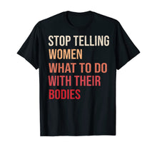 Load image into Gallery viewer, Stop Telling Women What To Do With Their Bodies T-Shirt T-Shirt
