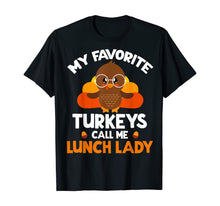 Load image into Gallery viewer, My Favorite Turkeys Call Me Lunch Lady Thanksgiving Gifts T-Shirt
