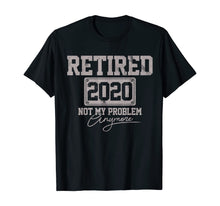 Load image into Gallery viewer, Retired 2020 Not My Problem Anymore Funny Retirement Gift T-Shirt-199770
