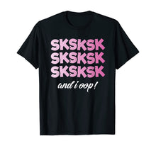 Load image into Gallery viewer, SkSkSk And I Oop Shirt Funny Girls Womens T-Shirt
