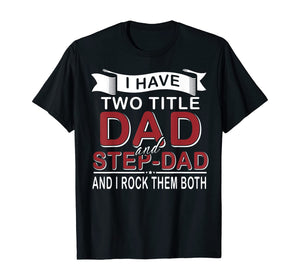 I Have Two Titles Dad And Stepdad Cute Father's Day Gifts T-Shirt549336