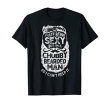 Load image into Gallery viewer, I Hate Being Sexy But I&#39;m A Chubby Bearded Man Funny Beard TShirt182832
