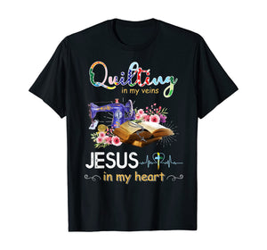 quilting in my veins jesus in my heart shirt T-Shirt