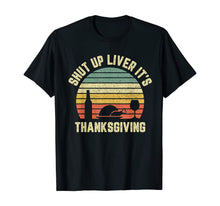 Load image into Gallery viewer, Retro Shut Up Liver It&#39;s Thanksgiving Funny Drinking T-Shirt
