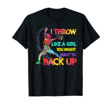 Load image into Gallery viewer, I Throw Like A Girl You Might Want To Back Up Softball Gifts TShirt224859
