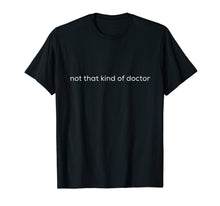 Load image into Gallery viewer, Funny shirts V-neck Tank top Hoodie sweatshirt usa uk au ca gifts for Funny PhD Shirt - not that kind of doctor 2117181
