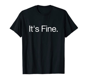Funny shirts V-neck Tank top Hoodie sweatshirt usa uk au ca gifts for It's Fine - Passive Aggressive Text Message Funny T-Shirt 488927