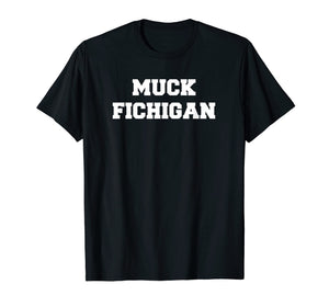Funny shirts V-neck Tank top Hoodie sweatshirt usa uk au ca gifts for Muck Fichigan T-Shirt - White Letters (Multiple Colors) 1452428