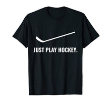 Load image into Gallery viewer, Funny shirts V-neck Tank top Hoodie sweatshirt usa uk au ca gifts for Just Play Hockey t shirt | Ice Life Stick gifts for boys 2423684
