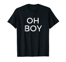 Load image into Gallery viewer, Funny shirts V-neck Tank top Hoodie sweatshirt usa uk au ca gifts for Oh Boy T-Shirt Funny Humor Novelty Saying Tee 

