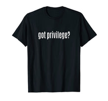 Load image into Gallery viewer, Funny shirts V-neck Tank top Hoodie sweatshirt usa uk au ca gifts for Got Privilege? Parody T-shirt 3232847
