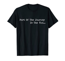 Load image into Gallery viewer, Funny shirts V-neck Tank top Hoodie sweatshirt usa uk au ca gifts for Part of the Journey is the End Tshirt,Mens Womens Quote Tees 1800393
