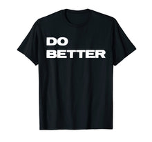 Load image into Gallery viewer, Funny shirts V-neck Tank top Hoodie sweatshirt usa uk au ca gifts for Do Better T-Shirt for Entrepreneurs &amp; those getting better 1877588

