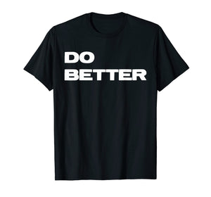 Funny shirts V-neck Tank top Hoodie sweatshirt usa uk au ca gifts for Do Better T-Shirt for Entrepreneurs & those getting better 1877588