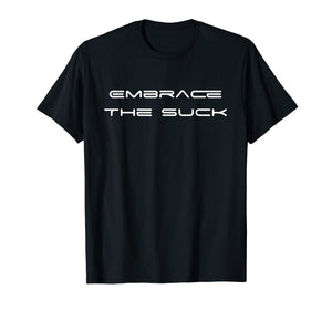 Funny shirts V-neck Tank top Hoodie sweatshirt usa uk au ca gifts for Embrace The Suck T-Shirt Gym Workout Motivational Shirts 2137424