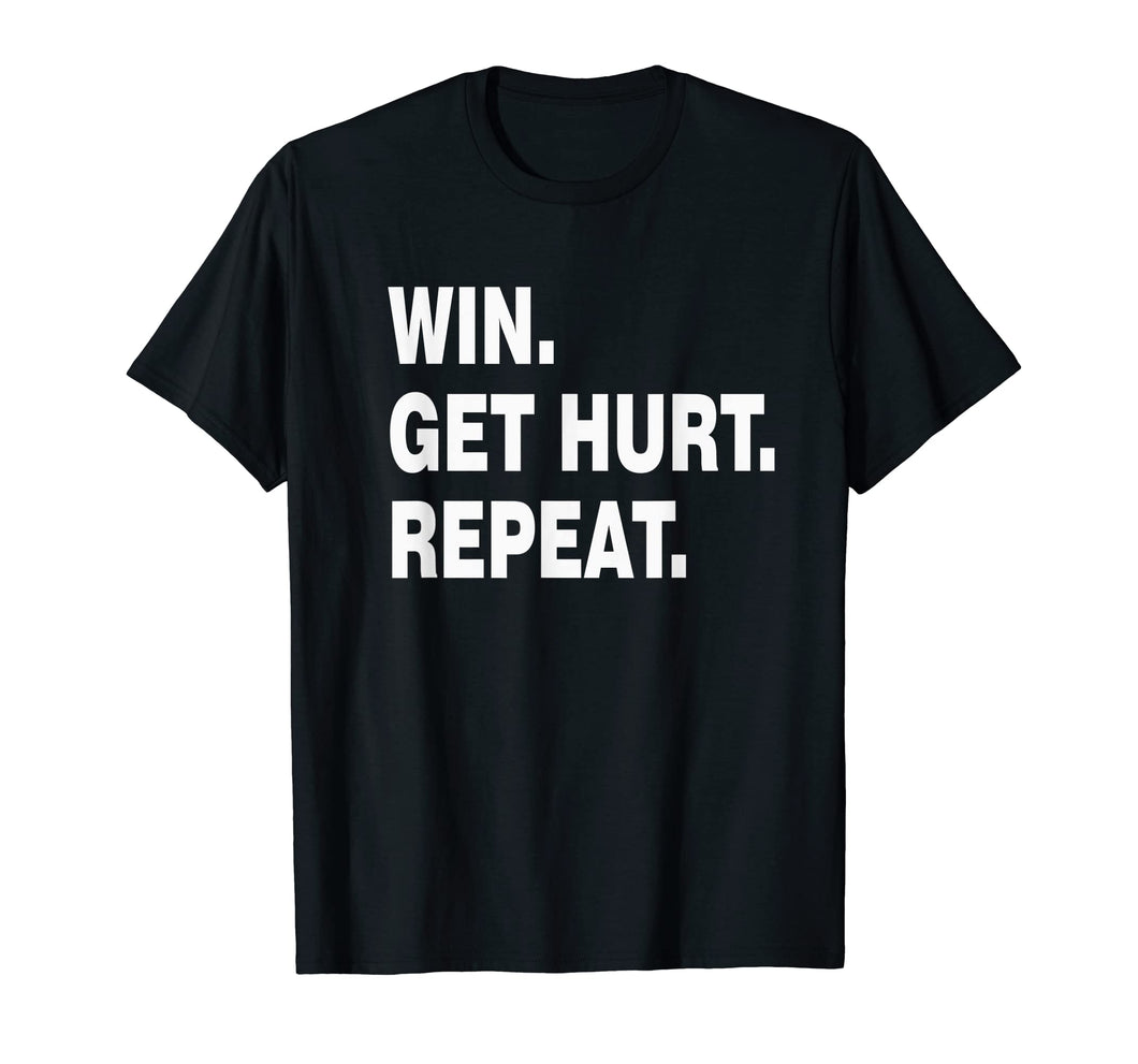 Funny shirts V-neck Tank top Hoodie sweatshirt usa uk au ca gifts for win get hurt repeat T-Shirt 1867955