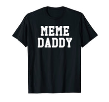 Load image into Gallery viewer, Funny shirts V-neck Tank top Hoodie sweatshirt usa uk au ca gifts for Funny Meme Daddy Shirt | Viral Internet Dank Joke Tee 1958023
