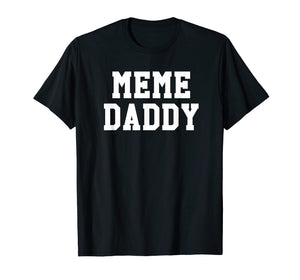 Funny shirts V-neck Tank top Hoodie sweatshirt usa uk au ca gifts for Funny Meme Daddy Shirt | Viral Internet Dank Joke Tee 1958023