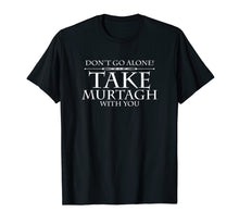 Load image into Gallery viewer, Funny shirts V-neck Tank top Hoodie sweatshirt usa uk au ca gifts for Dont Go Alone Take MURTAGH Funny Sassenach Outlander T-Shirt 951694
