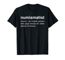 Load image into Gallery viewer, Funny shirts V-neck Tank top Hoodie sweatshirt usa uk au ca gifts for Funny Numismatist Coin Collecting T-Shirt 1839041
