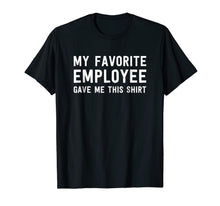Load image into Gallery viewer, My Favorite Employee Gave Me This Shirt - Funny Boss Gift 928213
