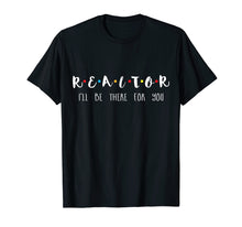 Load image into Gallery viewer, Funny shirts V-neck Tank top Hoodie sweatshirt usa uk au ca gifts for Realtor I'll Be There For You T-shirt 1130677
