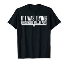 Load image into Gallery viewer, Funny shirts V-neck Tank top Hoodie sweatshirt usa uk au ca gifts for If I Was Flying Goose Would Still Be Alive T-Shirt 2299652
