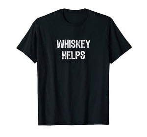 Funny shirts V-neck Tank top Hoodie sweatshirt usa uk au ca gifts for Whiskey Helps Funny Whiskey Lovers Gift T-Shirt 1479627