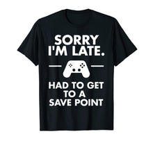 Load image into Gallery viewer, Funny shirts V-neck Tank top Hoodie sweatshirt usa uk au ca gifts for Sorry I'm Late Gamer T-Shirt Funny Gaming Geek Tee 1699831
