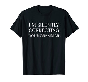 Funny shirts V-neck Tank top Hoodie sweatshirt usa uk au ca gifts for I'm Silently Correcting Your Grammar T-Shirt 1828802