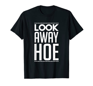 Funny shirts V-neck Tank top Hoodie sweatshirt usa uk au ca gifts for Look Away Hoe Shirt 2677616