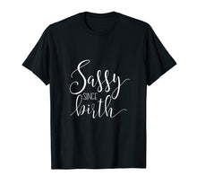Load image into Gallery viewer, Funny shirts V-neck Tank top Hoodie sweatshirt usa uk au ca gifts for Sassy Since Birth | Southern Charm Gifts &amp; T-Shirts 1556567
