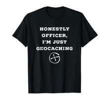 Load image into Gallery viewer, Funny shirts V-neck Tank top Hoodie sweatshirt usa uk au ca gifts for Honestly officer, I&#39;m just geocaching funny t-shirt 278542
