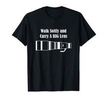 Load image into Gallery viewer, Funny shirts V-neck Tank top Hoodie sweatshirt usa uk au ca gifts for Walk Softly and Carry A BIG Lens 1520686
