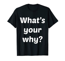 Load image into Gallery viewer, Funny shirts V-neck Tank top Hoodie sweatshirt usa uk au ca gifts for What's Your Why Inspiring Motivational Entrepreneur T-Shirt 2075211
