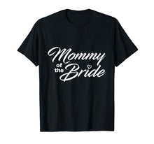 Load image into Gallery viewer, Mommy Of The Bride Wedding Party T-Shirt

