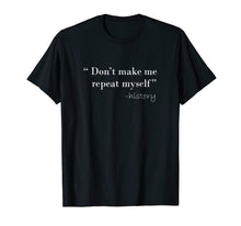 Load image into Gallery viewer, History Funny Quote T-Shirt History Teacher Gifts
