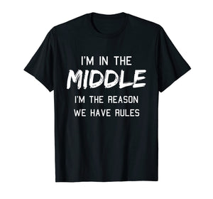 Funny shirts V-neck Tank top Hoodie sweatshirt usa uk au ca gifts for Middle Child Shirt I Am The Reason We Have Rules Siblings 1207040