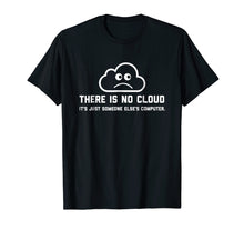 Load image into Gallery viewer, Funny shirts V-neck Tank top Hoodie sweatshirt usa uk au ca gifts for There Is No Cloud IT Geek T-Shirt 1286737
