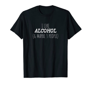 Funny shirts V-neck Tank top Hoodie sweatshirt usa uk au ca gifts for I Like Alcohol And Maybe 3 People T-Shirt 2531948