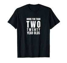 Load image into Gallery viewer, Funny shirts V-neck Tank top Hoodie sweatshirt usa uk au ca gifts for 40th Birthday t-shirt more fun than two twenty year olds 3185538
