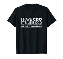 Load image into Gallery viewer, Funny shirts V-neck Tank top Hoodie sweatshirt usa uk au ca gifts for I Have CDO It&#39;s Like OCD Funny Sarcastic T-shirt Gift 2217358
