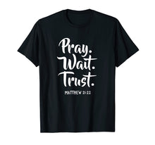 Load image into Gallery viewer, Funny shirts V-neck Tank top Hoodie sweatshirt usa uk au ca gifts for Pray Wait Trust Gospel Bible Sayings Christian T-Shirts 2332120

