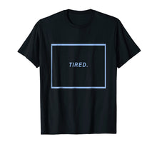 Load image into Gallery viewer, Tired. Aesthetic T-Shirt - Text Blue Aesthetic Vaporwave Tee
