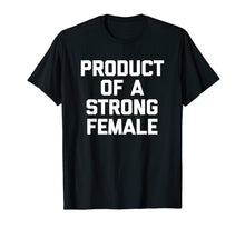 Load image into Gallery viewer, Funny shirts V-neck Tank top Hoodie sweatshirt usa uk au ca gifts for Product Of A Strong Female T-Shirt funny saying feminist tee 1665269
